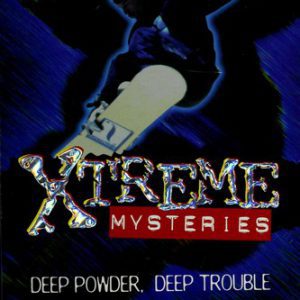 Extreme Mysteries=Deep Powder,Deep Trouble