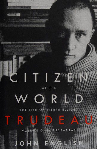 citizen of the world - the life of pierre elliott trudeau vol 1 1919-68