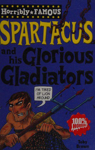 Horribly Famous - Spartacus and his Glorious Gladiotor
