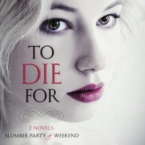 to die for - slumber party/weekend