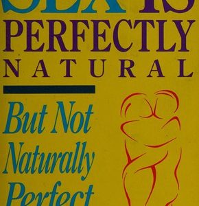 Sex is Perfectly Natural but not Naturally Perfect