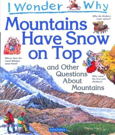 I wonder why mountains have snow on top and other questions about mountains
