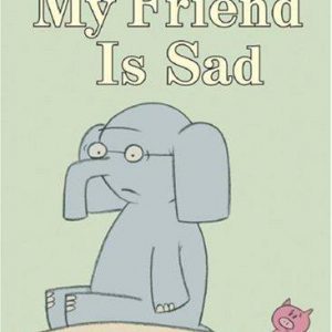 Elephant & Piggie - My Friend is Sad