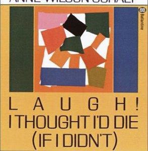 Laugh!  I Thought I'd Die (If I Didn't)