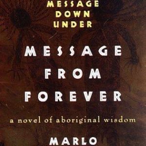 Mutant Message from Forever: A Novel of Aboriginal Wisom