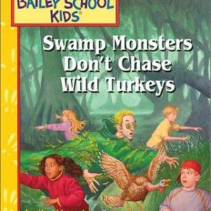the Bailey School Kids- swamp monsters don’t chase wild turkeys