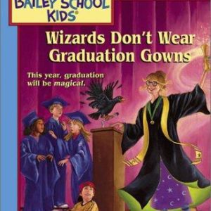 The Bailey School Kids # 45-Wizards Don’t Wear Gra