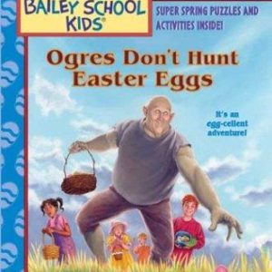 Ogres Don't Hunt Easter Eggs - Bailey School Kids