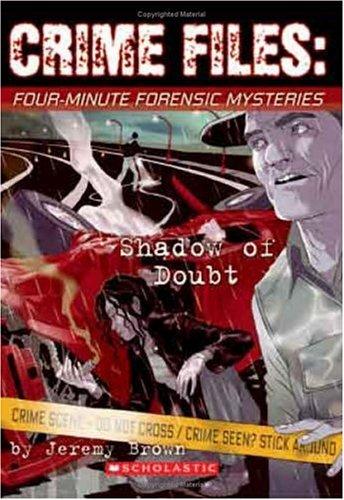 Crime Files: Four-Minute Forensic Mysteries Shadow of Doubt