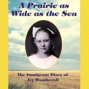 Dear Canada - a Prairie as Wide as the Sea