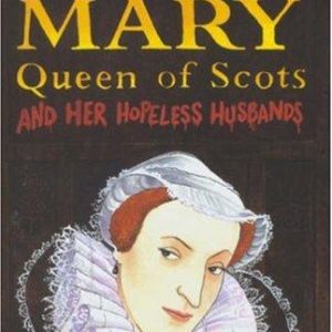 dead famous: mary queen of scots and her hopeless husbands