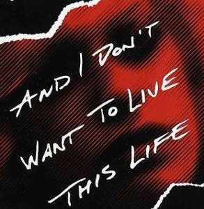 And I Don't Want To Live This Life