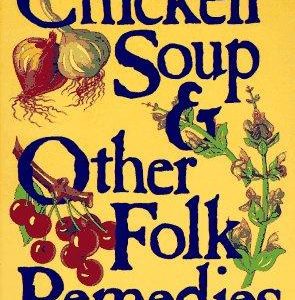 Chicken Soup & Other Folk Remedies
