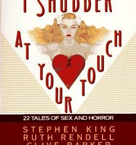 I shudder at your touch