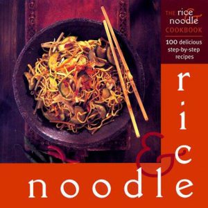 The Rice & Noodle Cookbook