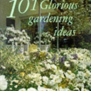 101 Glorious Gardening Ideas