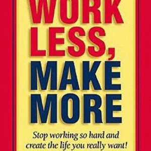 work less, make more