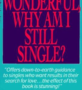 If I'm so Wonderful Why am I Still Single?