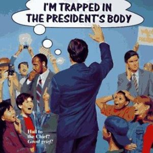Help! I'm Trapped In The President's Body