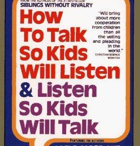 How To Talk So Kids Will Listen & Listen So kids Will talk