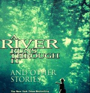 A River Runs Through it and other stories