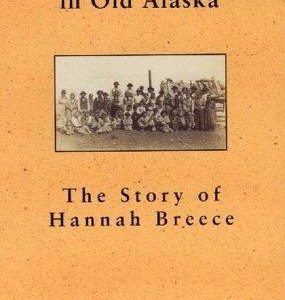 a school teacher in old alaska - the story of hannah breece