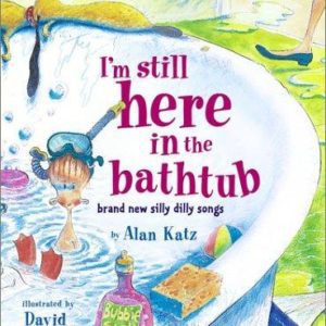 I'm still here in the bathtub - brand new silly dilly songs