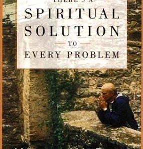 Ther's A Spiritual Solution To Every Problem