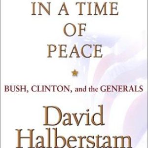 war in a time of peace: bush, clinton , and the generals