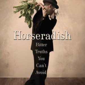 horseradish bitter truths you can't avoid