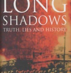 Long Shadows - Truth, Lies And History