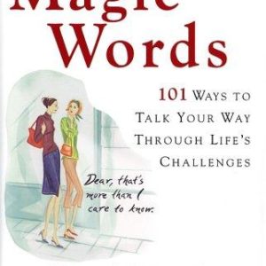 Magic Words: 101 ways to talk your way through life's challenges