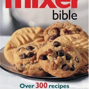 the mixer bible: 300 recipes for your mixer