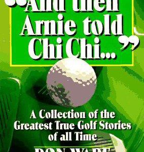 "And then Arnie Told Chi Chi…"