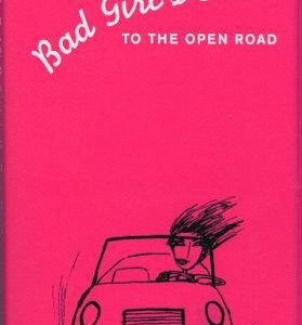 the bad girl's guide to the open road