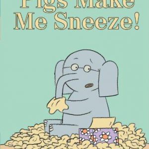 Elephant & Piggie - Pigs Make me Sneeze!