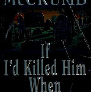 If I'd Killed Him When I Met Him…