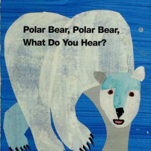 Polar bear, polar bear, what do you hear?