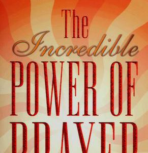 The Incredible Power Of Prayer