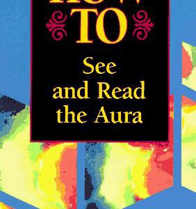 How To See And Read The Aura