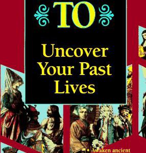 How To Uncover You Past Lives