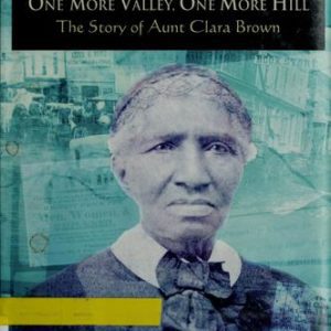 one more valley, one more hill : the true story of aunt clara brown