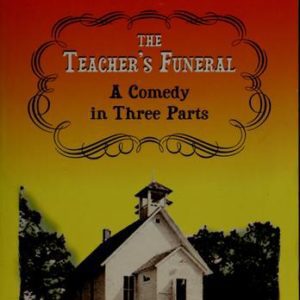 The Teacher's Funeral - A Comedy in Three Parts