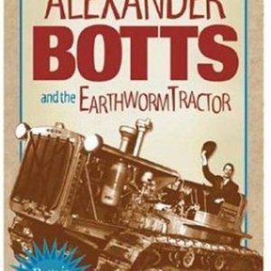 The Fabulous Saga Of Alexander Botts and the earthworm Tractor