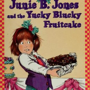 Junie B.Jones and the Yucky Blucky Fruitcake