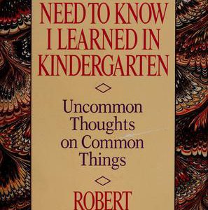 All I Really Need to Know I Learned in Kindergarte