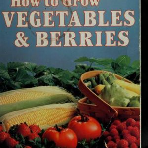 how to grow your own vegtables & berries