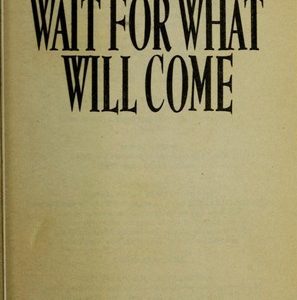 Wait for What Will Come