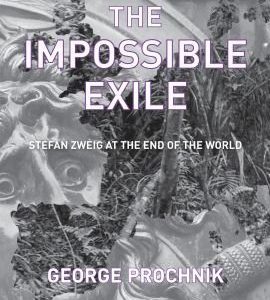 the impossible exile stefan zweig at the end of the world
