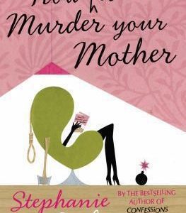 How Not to Murder your Mother